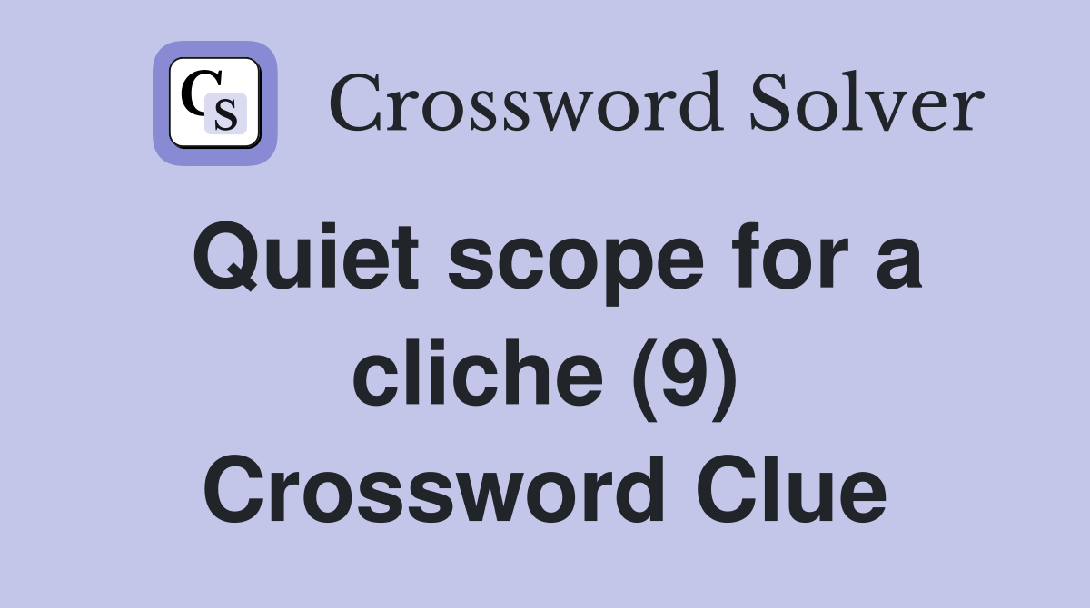 Quiet scope for a cliche (9) Crossword Clue Answers Crossword Solver